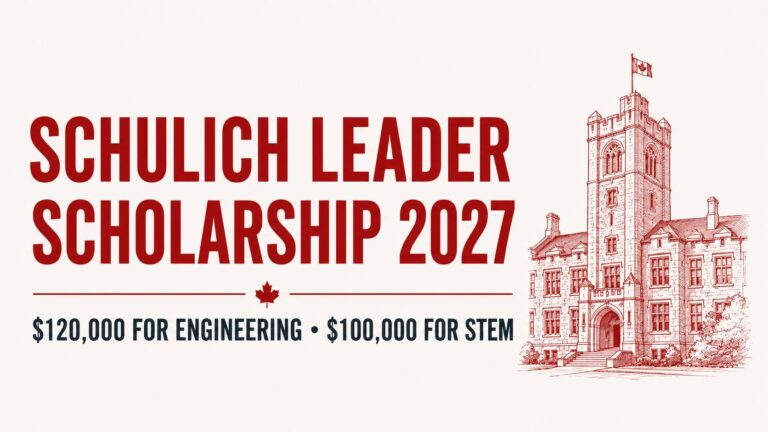 Schulich Leader Scholarship 2027: $120,000 for Engineering and $100,000 for STEM Students